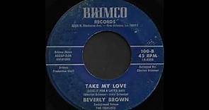 Beverly Brown - Take My Love (Brimco)