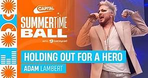 Adam Lambert - Holding Out For A Hero (Live at Capital's Summertime Ball 2023) | Capital