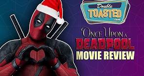 ONCE UPON A DEADPOOL MOVIE REVIEW - Double Toasted Reviews