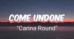 Come Undone - Carina Round (Lyrics) 🎵