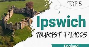 Top 5 Places to Visit in Ipswich | England - English