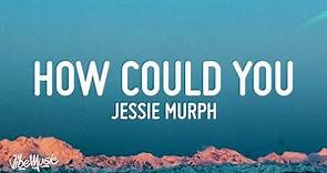 Jessie Murph - How Could You (Lyrics)