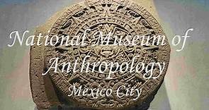 Highlights of the National Museum of Anthropology of Mexico City.