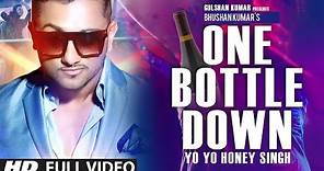 'One Bottle Down' FULL VIDEO SONG | Yo Yo Honey Singh | T-SERIES