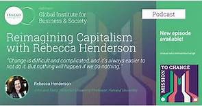 Reimagining Capitalism with Rebecca Henderson