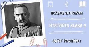 Historia klasa 4. Józef Piłsudski. Uczymy się razem