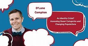 D'Lane Compton: An Identity Crisis? Assessing Queer Categories and Changing Populations