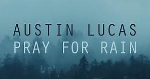 Austin Lucas "PRAY FOR RAIN" (Official Video)