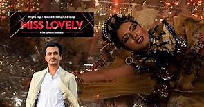 Miss Lovely 2014 Full Movie | Nawazuddin Siddiqui | Niharika Singh
