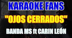 Ojos Cerrados - Karaoke - Banda MS - Carin León