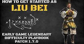 How to Get Started as Liu Bei | Early Game Legendary Difficulty Playbook Patch 1.7.0