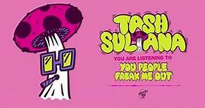 Tash Sultana - You People Freak Me Out