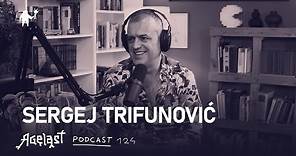 Podcast 124: Sergej Trifunović
