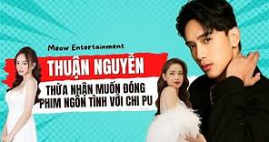 Thuận Nguyễn thừa nhận muốn được đóng phim ngôn tình với Chi Pu mà không phải Kaity Nguyễn