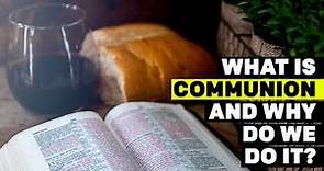 What Is Communion And Why Do We Do It?