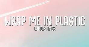 CHROMANCE - Wrap Me In Plastic (Lyrics)