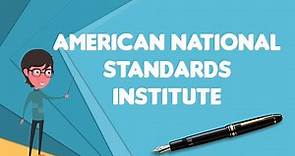 What is American National Standards Institute?, Explain American National Standards Institute