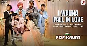 I Wanna Fall In Love | Pop Kaun? | Kunal Khemu, Saurabh Shukla, Nupur Sanon |Farhad; Sharvi Yadav