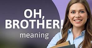 "Oh, Brother!": Unpacking the Phrase