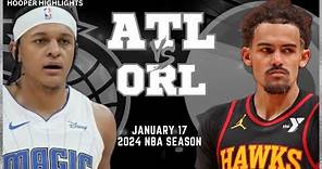 Atlanta Hawks vs Orlando Magic Full Game Highlights | Jan 17 | 2024 NBA Season