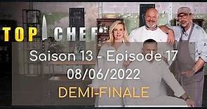 Top Chef - Saison 13, épisode 17 du 08 06 2022 - DEMI-FINALE
