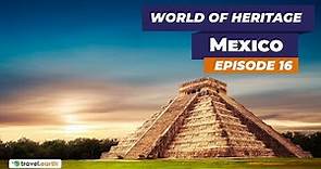 Mexico | Heritage Sites of Mexico | World Of Heritage