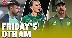 Ireland vs South Africa BUMPER preview w/ Craig Ray & Alan Quinlan, Dublin’s Aisling Maher | OTB AM
