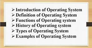 Introduction, Definition, Functions, History, Types, Examples of Operating System