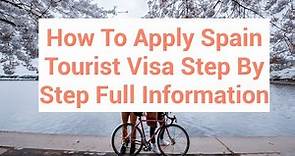 How To Apply Spain Tourist Visa Step By Step Full Information