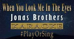 When You Look Me In The Eyes - Jonas Brothers (KARAOKE VERSION)