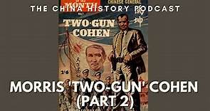 Morris 'Two-Gun' Cohen (Part 2)