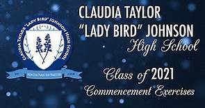 Claudia Taylor "Lady Bird" Johnson High School - Class of 2021 Commencement Exercises