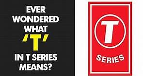 What does the 'T' in 'T-Series' stand for?