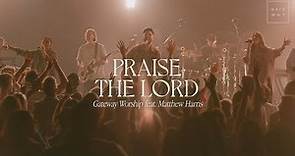 Praise The Lord | feat. Matthew Harris | Gateway Worship