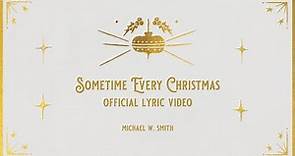 Michael W. Smith - Sometime Every Christmas - Radio Version (Official Lyric Video)