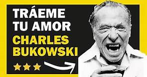 Tráeme tu amor - Charles Bukowski | Audiocuento completo