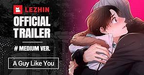 A Guy Like You (Medium ver.) | BL Webtoon Trailer - Lezhin Comics