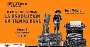 Martín Luis Guzmán: la Revolución en tiempo real