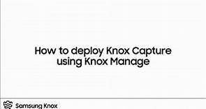 How to deploy Knox Capture via Knox Manage | Samsung