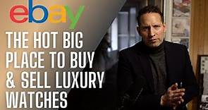 How eBay is fast becoming the top place to buy & sell Luxury watches | Authenticity Guarantee