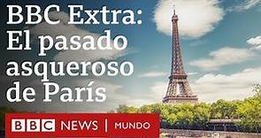 París: el fétido pasado de la ciudad más bella | BBC EXTRA