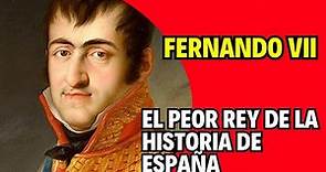 FERNANDO VII "El DESEADO" el PEOR REY de la Historia de España