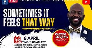 Sometimes It Feels That Way | Pastor Jacques Francois | Breath of Life SDA Memphis