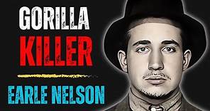 gorilla killer Earle Nelson | One of the most horrific and prolific killers