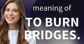 Understanding the Phrase "To Burn Bridges"