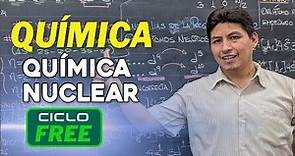 QUÍMICA - Química nuclear [CICLO FREE]