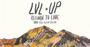LVL UP - Return to Love [FULL ALBUM STREAM]