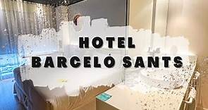 Barcelo SANTS | The PERFECT Hotel When In Barcelona!