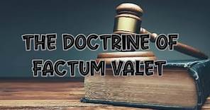 DISCUSS THE DOCTRINE OF FACTUM VALET WITH CASE LAWS