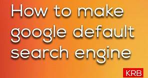 How to make Google my default search engine